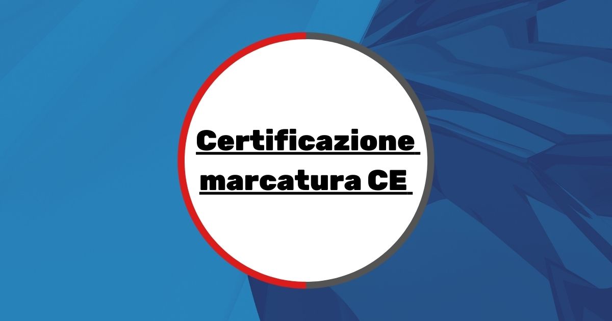 certificazione marcatura ce : affidati a noi per superare le ispezioni e ottenere il certificato